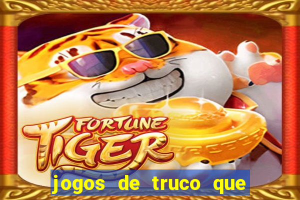 jogos de truco que ganha dinheiro